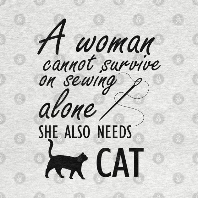 Sewing - A woman cannot survive sewing alone she also needs cat by KC Happy Shop